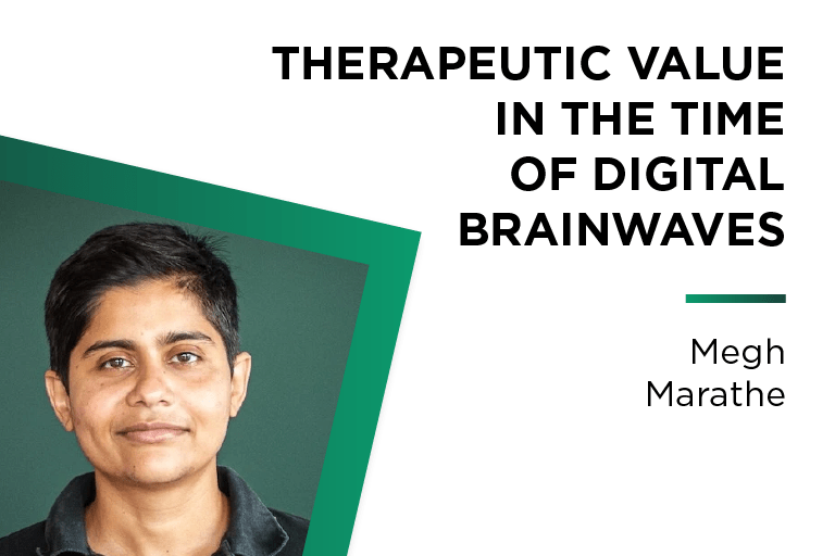 Megh Marathe: Therapeutic Value in the Time of Digital Brainwaves
